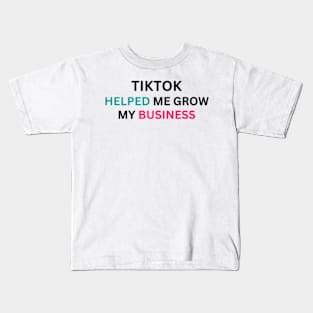 TIKTOK HELPED ME GROW MY BUSINESS Kids T-Shirt